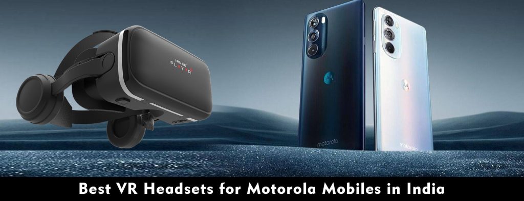 motorola vr supported mobiles list,vr headset for motorola mobiles