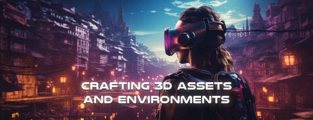 Crafting 3D Assets and Environments